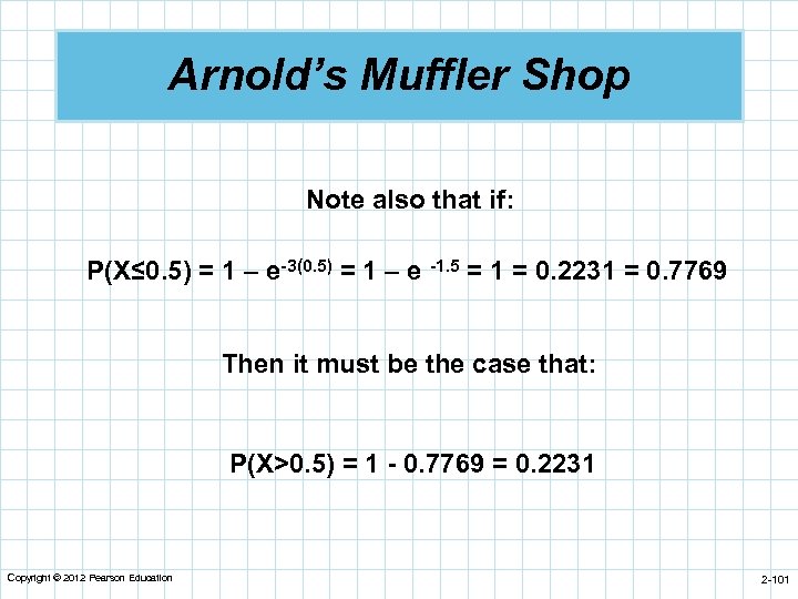 Arnold’s Muffler Shop Note also that if: P(X≤ 0. 5) = 1 – e-3(0.