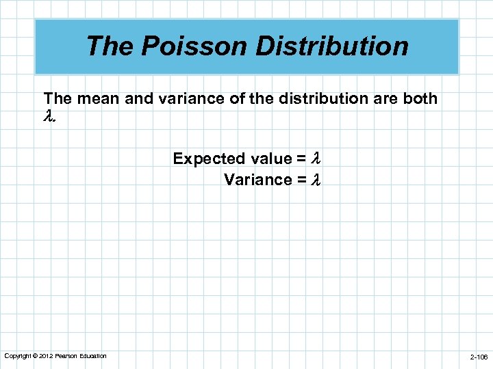 The Poisson Distribution The mean and variance of the distribution are both . Expected