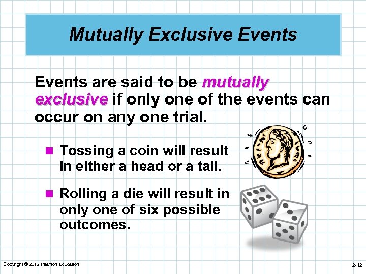 Mutually Exclusive Events are said to be mutually exclusive if only one of the