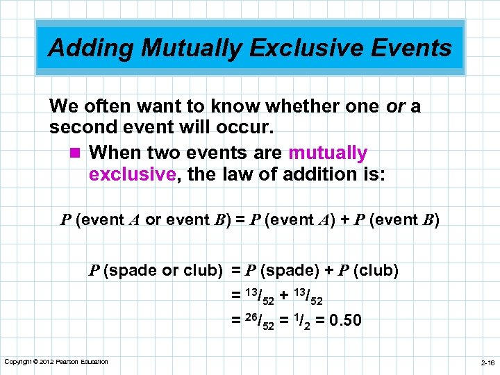 Adding Mutually Exclusive Events We often want to know whether one or a second