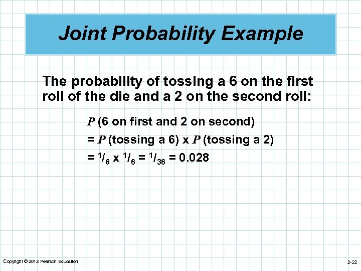 Joint Probability Example The probability of tossing a 6 on the first roll of