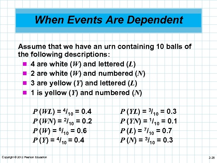 When Events Are Dependent Assume that we have an urn containing 10 balls of