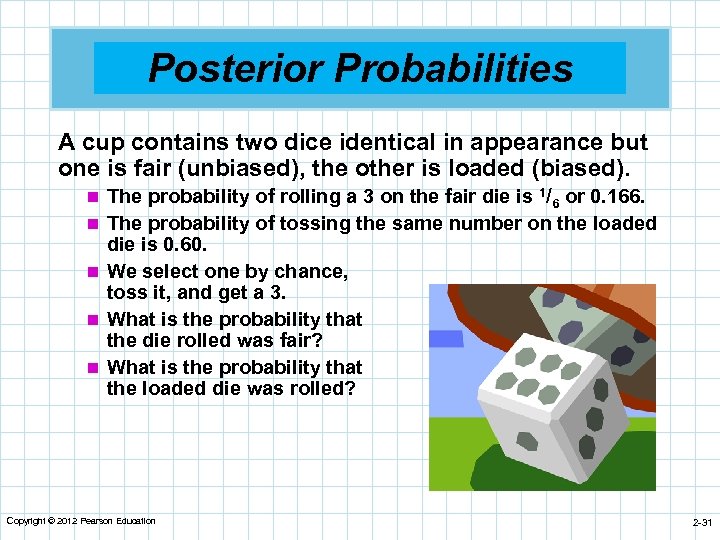 Posterior Probabilities A cup contains two dice identical in appearance but one is fair