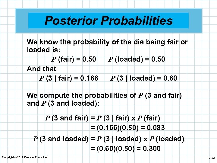 Posterior Probabilities We know the probability of the die being fair or loaded is: