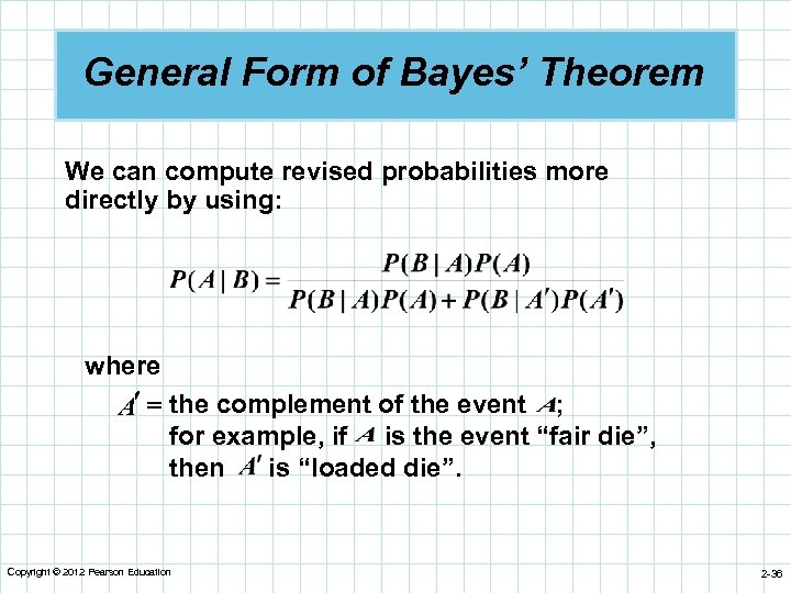 General Form of Bayes’ Theorem We can compute revised probabilities more directly by using: