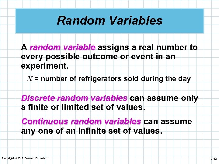 Random Variables A random variable assigns a real number to every possible outcome or