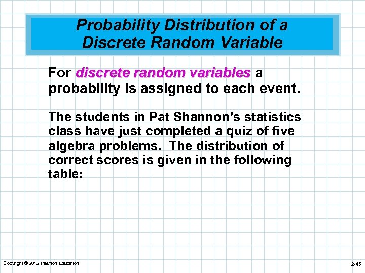 Probability Distribution of a Discrete Random Variable For discrete random variables a probability is