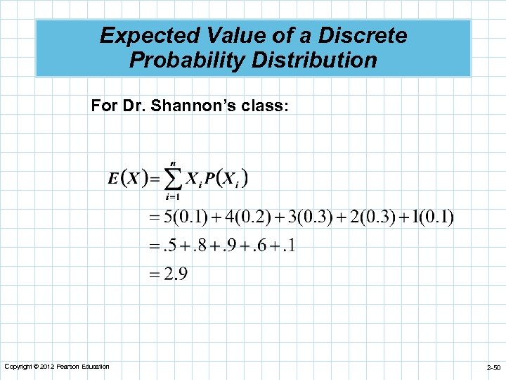 Expected Value of a Discrete Probability Distribution For Dr. Shannon’s class: Copyright © 2012