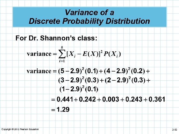 Variance of a Discrete Probability Distribution For Dr. Shannon’s class: Copyright © 2012 Pearson