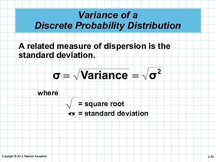 Variance of a Discrete Probability Distribution A related measure of dispersion is the standard