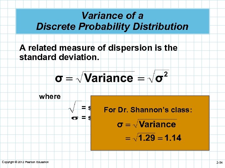 Variance of a Discrete Probability Distribution A related measure of dispersion is the standard