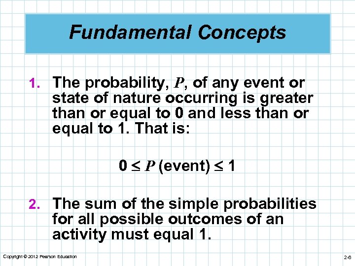 Fundamental Concepts 1. The probability, P, of any event or state of nature occurring