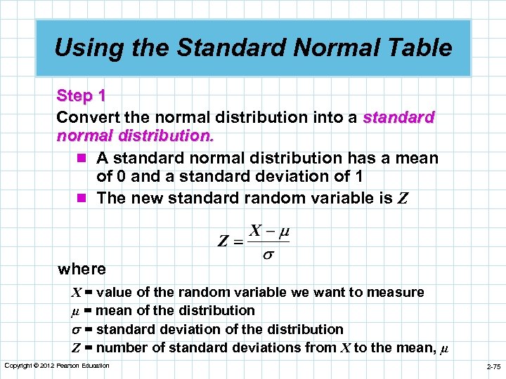 Using the Standard Normal Table Step 1 Convert the normal distribution into a standard