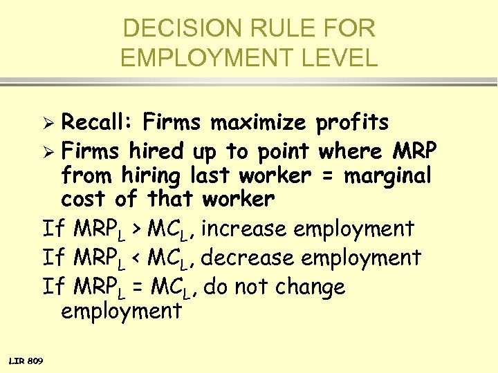 DECISION RULE FOR EMPLOYMENT LEVEL Recall: Firms maximize profits Ø Firms hired up to