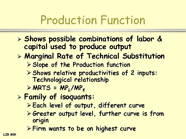 Production Function Ø Ø Shows possible combinations of labor & capital used to produce
