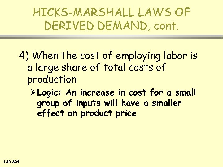 HICKS-MARSHALL LAWS OF DERIVED DEMAND, cont. 4) When the cost of employing labor is