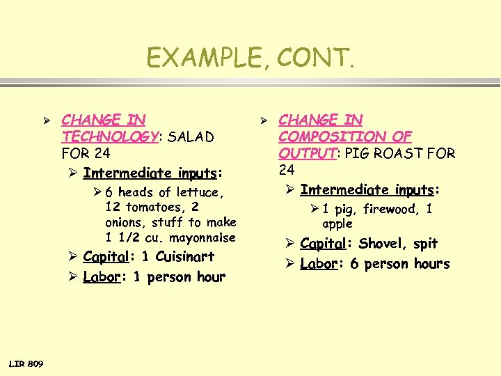 EXAMPLE, CONT. Ø CHANGE IN TECHNOLOGY: SALAD FOR 24 Ø Intermediate inputs: Ø 6