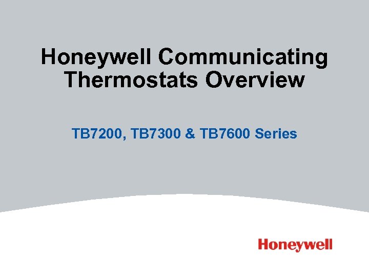 Honeywell Communicating Thermostats Overview TB 7200, TB 7300 & TB 7600 Series 