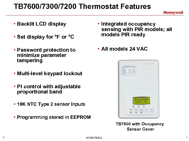 TB 7600/7300/7200 Thermostat Features • Backlit LCD display • Integrated occupancy sensing with PIR