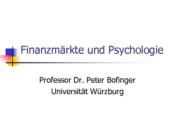 Finanzmärkte und Psychologie Professor Dr. Peter Bofinger Universität Würzburg 