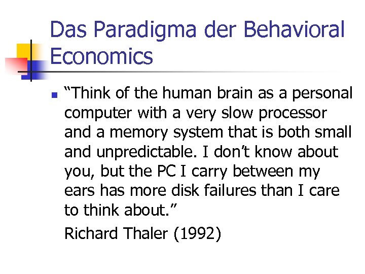 Das Paradigma der Behavioral Economics n “Think of the human brain as a personal