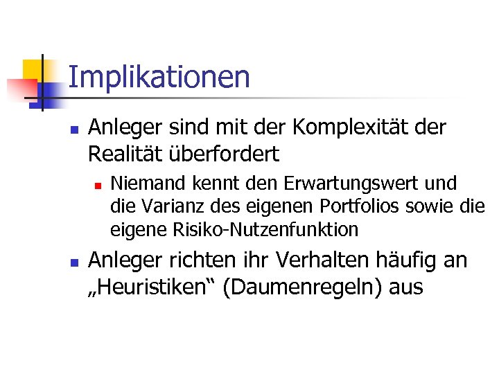 Implikationen n Anleger sind mit der Komplexität der Realität überfordert n n Niemand kennt