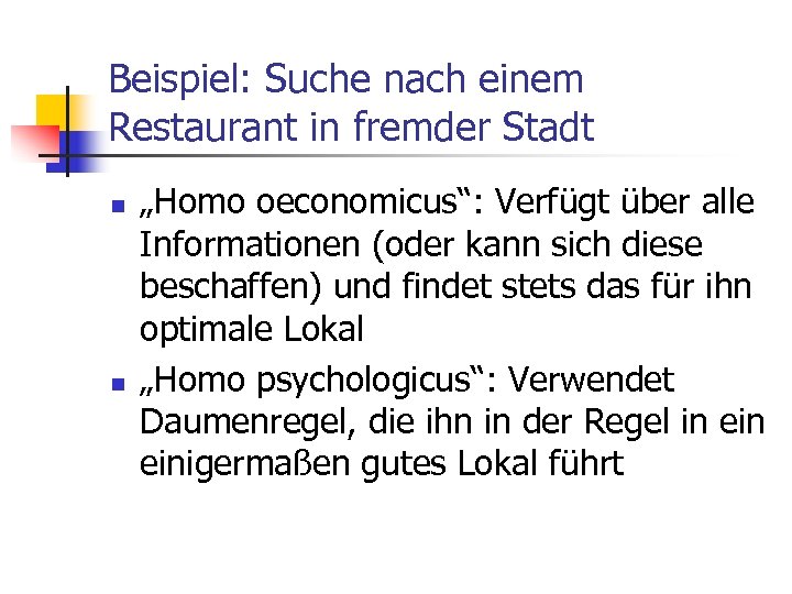 Beispiel: Suche nach einem Restaurant in fremder Stadt n n „Homo oeconomicus“: Verfügt über