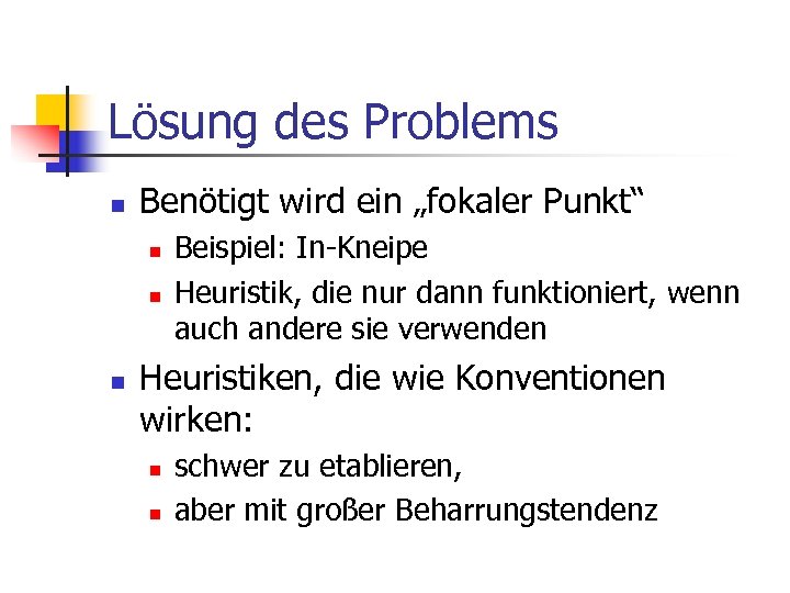 Lösung des Problems n Benötigt wird ein „fokaler Punkt“ n n n Beispiel: In-Kneipe