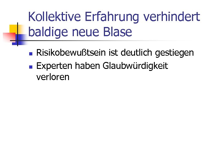 Kollektive Erfahrung verhindert baldige neue Blase n n Risikobewußtsein ist deutlich gestiegen Experten haben