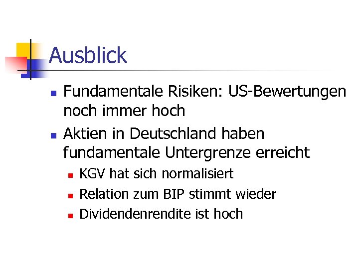 Ausblick n n Fundamentale Risiken: US-Bewertungen noch immer hoch Aktien in Deutschland haben fundamentale
