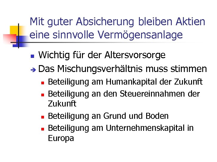 Mit guter Absicherung bleiben Aktien eine sinnvolle Vermögensanlage Wichtig für der Altersvorsorge è Das