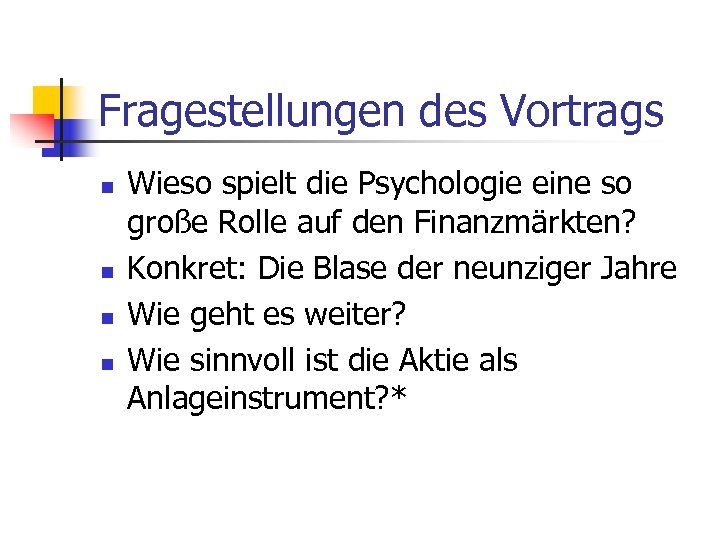 Fragestellungen des Vortrags n n Wieso spielt die Psychologie eine so große Rolle auf