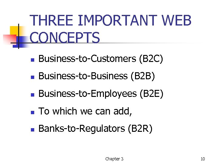 THREE IMPORTANT WEB CONCEPTS n Business-to-Customers (B 2 C) n Business-to-Business (B 2 B)