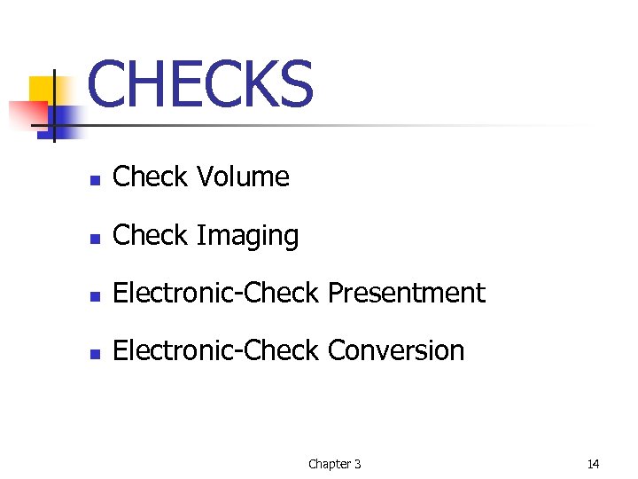CHECKS n Check Volume n Check Imaging n Electronic-Check Presentment n Electronic-Check Conversion Chapter