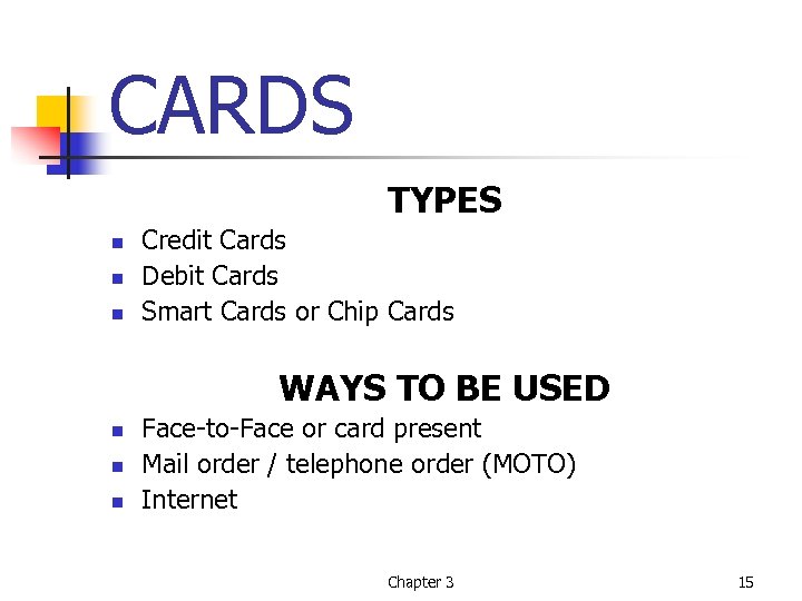 CARDS TYPES n n n Credit Cards Debit Cards Smart Cards or Chip Cards