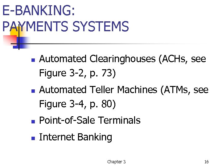 E-BANKING: PAYMENTS SYSTEMS n n Automated Clearinghouses (ACHs, see Figure 3 -2, p. 73)