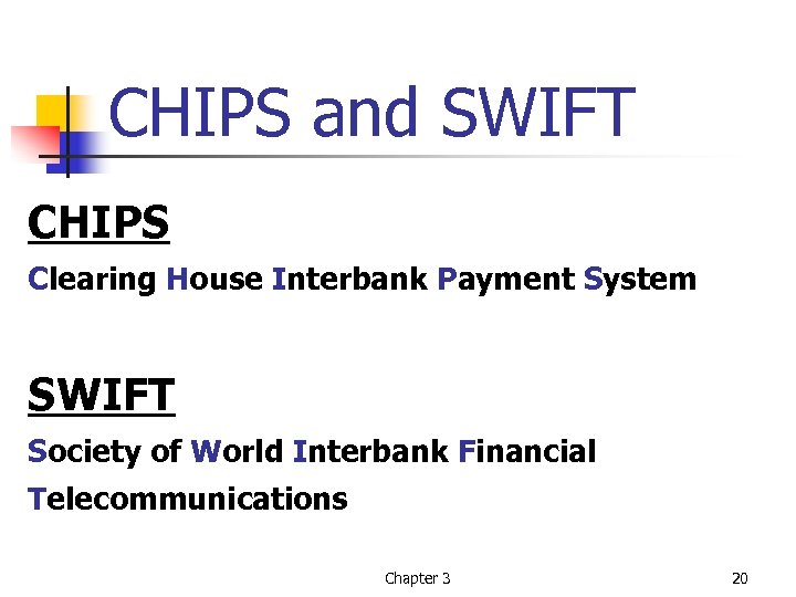 CHIPS and SWIFT CHIPS Clearing House Interbank Payment System SWIFT Society of World Interbank