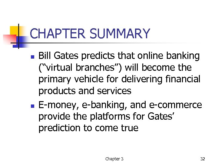 CHAPTER SUMMARY n n Bill Gates predicts that online banking (“virtual branches”) will become