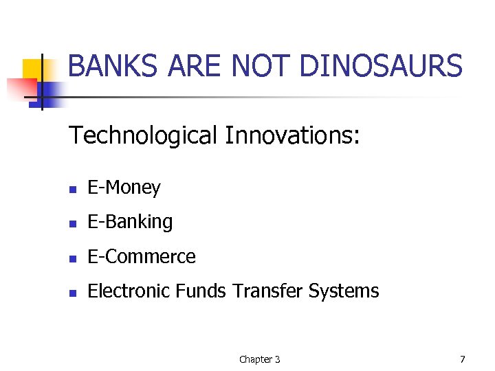 BANKS ARE NOT DINOSAURS Technological Innovations: n E-Money n E-Banking n E-Commerce n Electronic