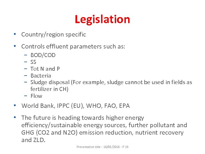 Legislation • Country/region specific • Controls effluent parameters such as: − − − BOD/COD