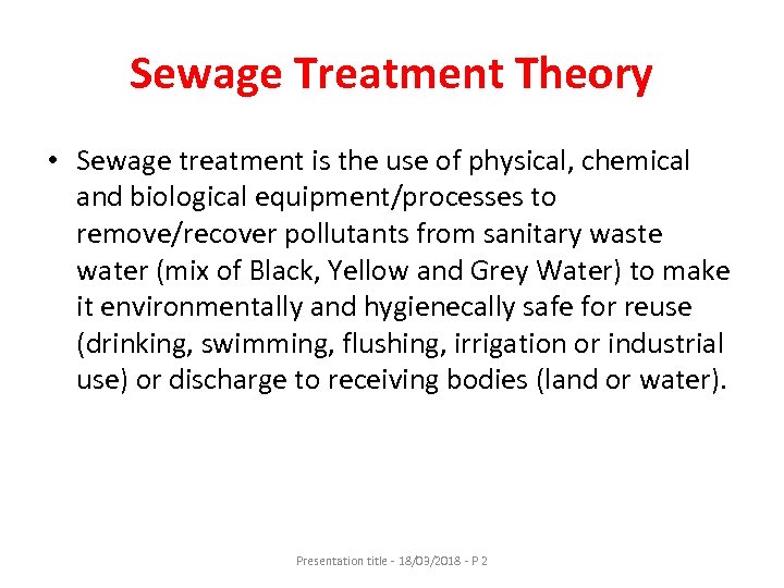 Sewage Treatment Theory • Sewage treatment is the use of physical, chemical and biological