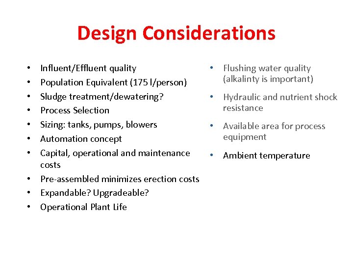 Design Considerations Influent/Effluent quality Population Equivalent (175 l/person) Sludge treatment/dewatering? Process Selection Sizing: tanks,