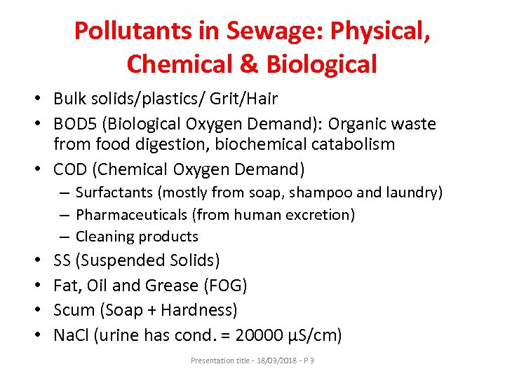 Pollutants in Sewage: Physical, Chemical & Biological • Bulk solids/plastics/ Grit/Hair • BOD 5