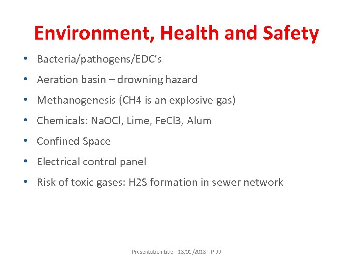 Environment, Health and Safety • Bacteria/pathogens/EDC’s • Aeration basin – drowning hazard • Methanogenesis