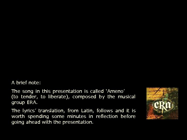 A brief note: The song in this presentation is called ‘Ameno’ (to tender, to