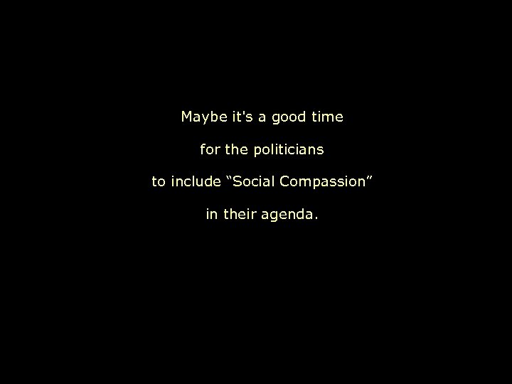 Maybe it's a good time for the politicians to include “Social Compassion” in their