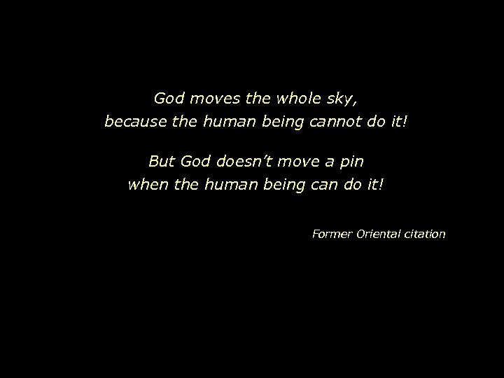 God moves the whole sky, because the human being cannot do it! But God