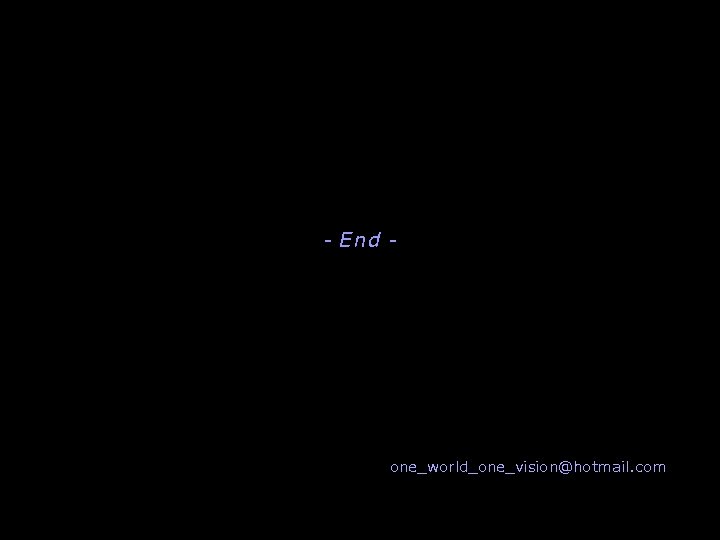 - End - one_world_one_vision@hotmail. com 