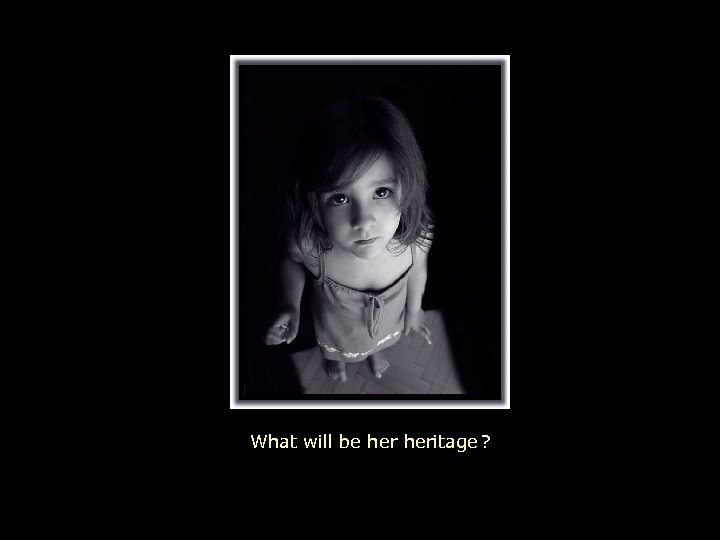 What will be heritage ? 