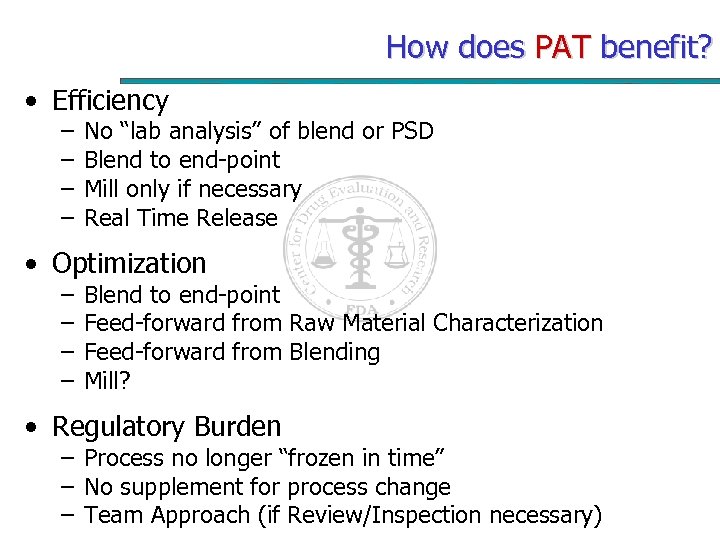 How does PAT benefit? • Efficiency – – No “lab analysis” of blend or